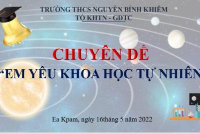 Chuyên đề “Em yêu Khoa học tự nhiên” của Tổ KHTN – GDTC